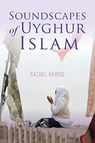 Soundscapes of Uyghur Islam (Framing the Global)