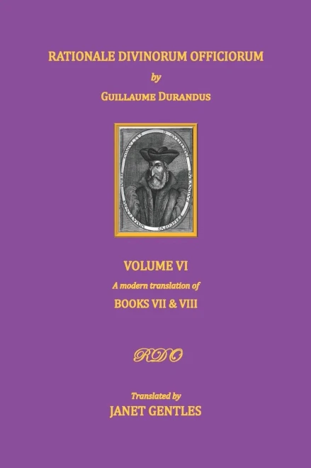Rationale Divinorum Officiorum by Guillaume Durandus. Volume Six: Books Seven and Eight