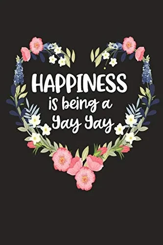Happiness Is Being A Yay Yay: Cute Mother'S Day Gift For Awesome Mom, Nana, Gigi, Mimi (Positivity, Balance And Joy)