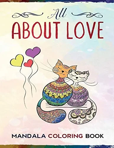 Mandala Coloring Book All About Love: Stress Relieving Animals And Flowers Love Designs For Happiness And Relaxation - Unique Gift Idea