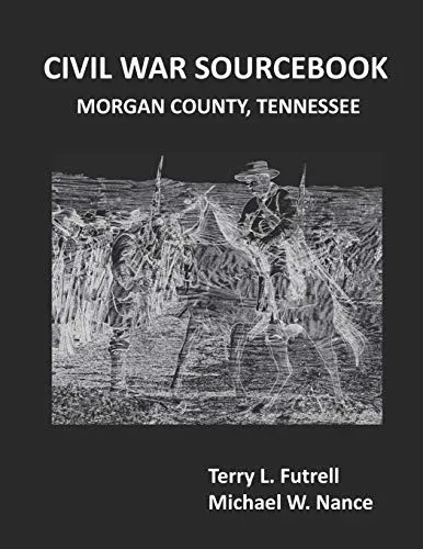 CIVIL WAR SOURCEBOOK: MORGAN COUNTY, TENNESSEE