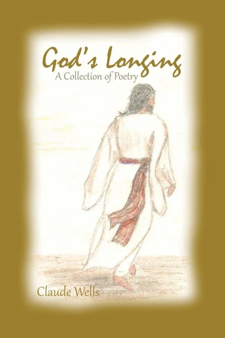 God'S Longing: Poetry By Claude Wells