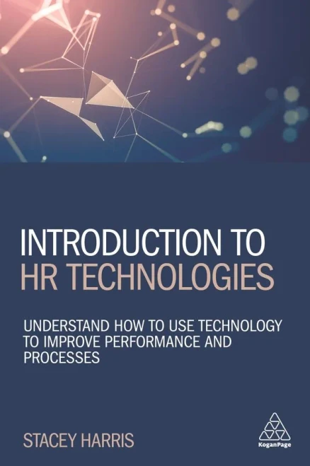 Introduction to HR Technologies: Understand How to Use Technology to Improve Performance and Processes (Hardback)