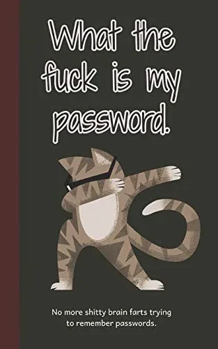 What The Fuck Is My Password: No More Shitty Brain Farts Trying To Remember Passwords (Dabbing Cat Username And Password Book)