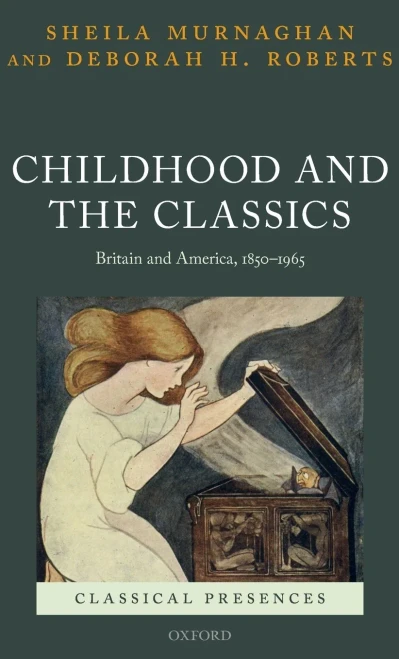 Childhood And The Classics: Britain And America, 1850-1965 (Classical Presences)