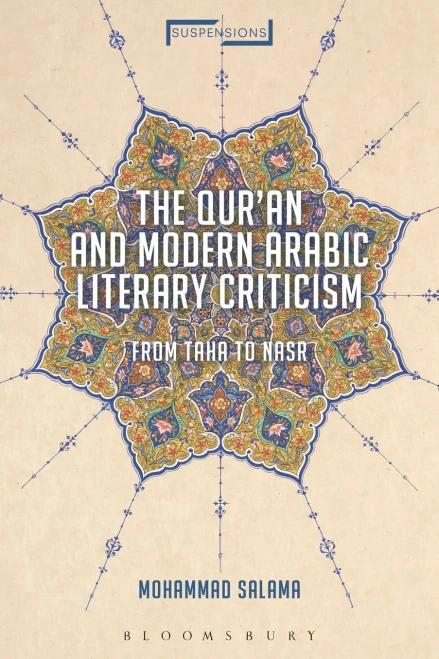 The Qur'an and Modern Arabic Literary Criticism: From Taha to Nasr (Suspensions: Contemporary Middle Eastern and Islamicate Thought)