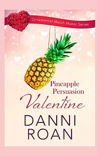 Pineapple Persuasion Valentine (The Ornamental Match Maker Series)