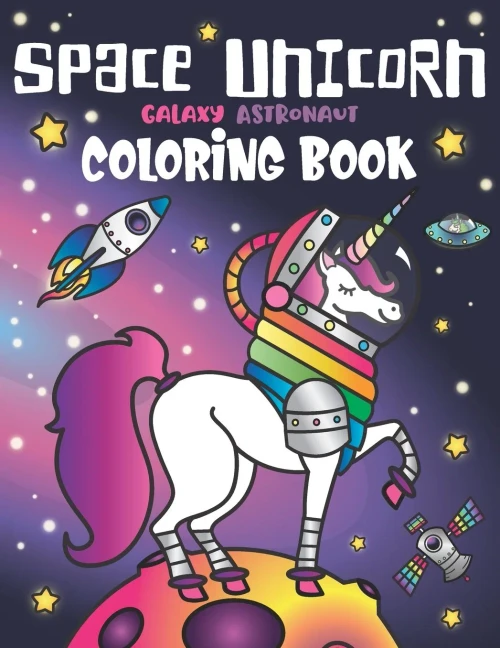 Space Unicorn Galaxy Astronaut Coloring Book: For Girls, With Inspirational Quotes, Funny Ufo, Solar System Planets, Rainbow Rockets, Animal Constellations, And Unicorns In Outer Space