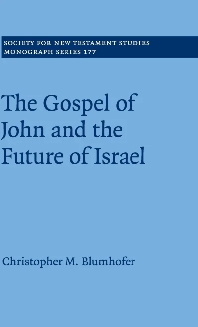 The Gospel of John and the Future of Israel (Society for New Testament Studies Monograph Series, Series Number 177)