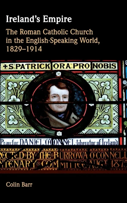 Ireland's Empire: The Roman Catholic Church in the English-Speaking World, 1829–1914