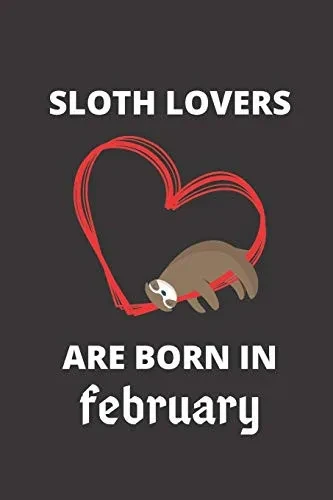 Sloth Lovers Are Born In February: 120 Pages, 6 X 9 Size,
