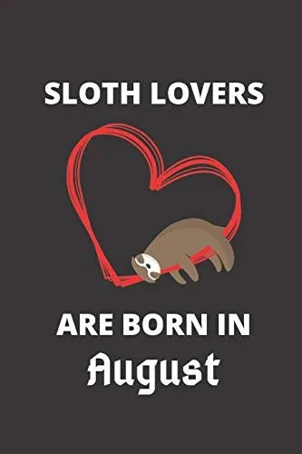 Sloth Lovers Are Born In August: 120 Pages, 6 X 9 Size,