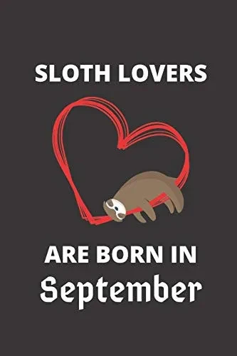 Sloth Lovers Are Born In September: 120 Pages, 6 X 9 Size,