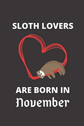 Sloth Lovers Are Born In November: 120 Pages, 6 X 9 Size,