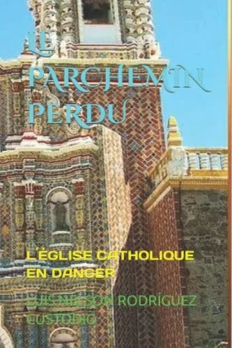 Le Parchemin Perdu: L´Église Catholique En Danger (Spanish Edition)