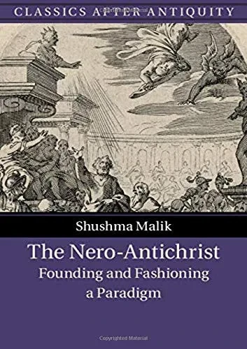 The Nero-Antichrist: Founding and Fashioning a Paradigm (Classics after Antiquity)