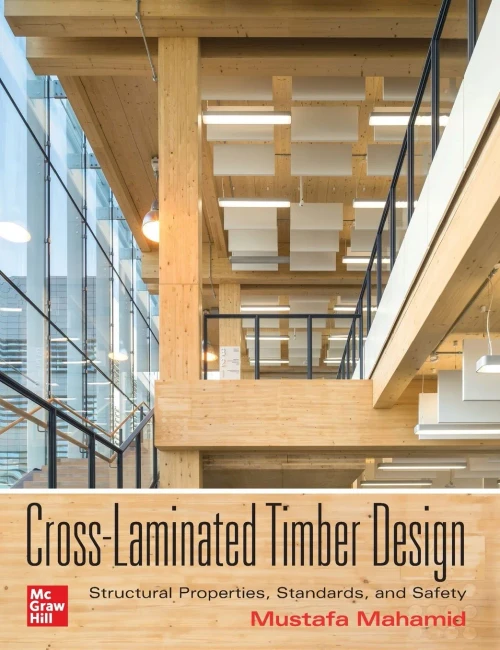 Cross-Laminated Timber Design: Structural Properties, Standards, and Safety - 9781260117998