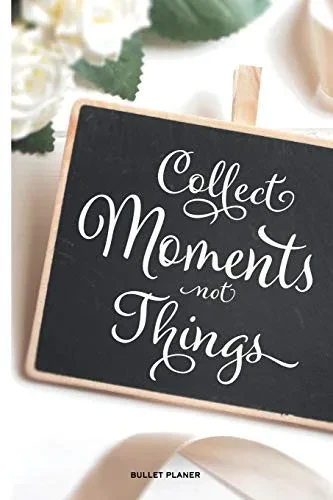 Collect Moments Not Things: Ein Bullet Planer Mit Punktraster Für Ordnung Und Kreative Planung Zur Erreichung Deiner Ziele, 108 Seiten, Ca. Din A5 (6" X 9") (German Edition)