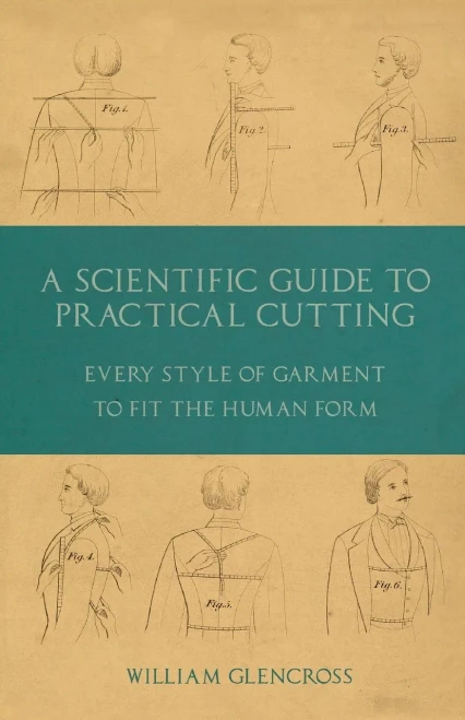 A Scientific Guide To Practical Cutting - Every Style Of Garment To Fit The Human Form