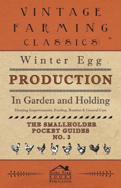 Winter Egg Production - In Garden And Holding - Housing Improvements, Feeding, Routine & General Care - The Smallholder Pocket Guides - No. 3