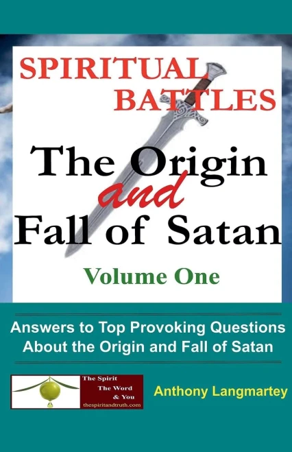 Spiritual Battles: The Origin And Fall Of Satan (Volume One)