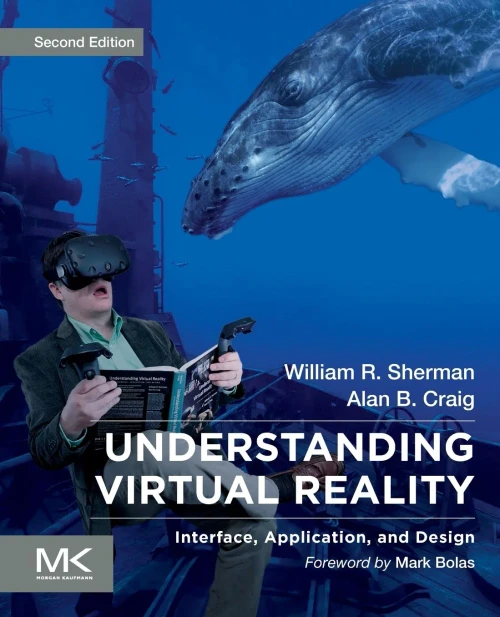 Understanding Virtual Reality: Interface, Application, and Design (The Morgan Kaufmann Series in Computer Graphics)