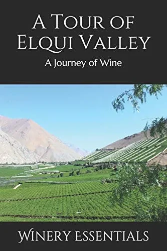 A Tour Of Elqui Valley: A Journey Of Wine