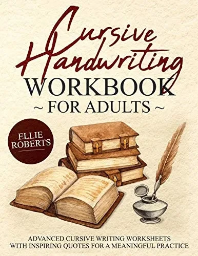 Cursive Handwriting Workbook For Adults: Advanced Cursive Writing Worksheets With Inspiring Quotes For A Meaningful Practice