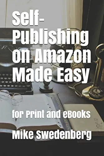 Self-Publishing On Amazon Made Easy: For Print And Ebooks (Get Published)