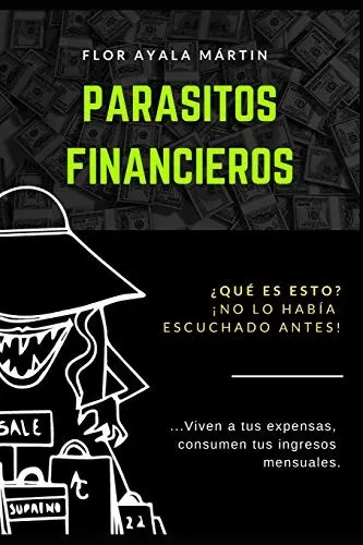 Parásitos Financieros: ¿Qué Es Esto? !No Lo Había Escuchado Antes! (Spanish Edition)