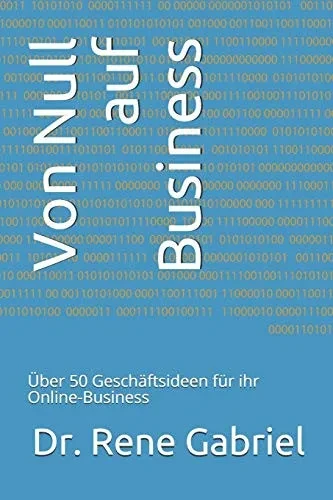 Von Null Auf Business: Über 50 Geschäftsideen Für Ihr Online-Business (German Edition)