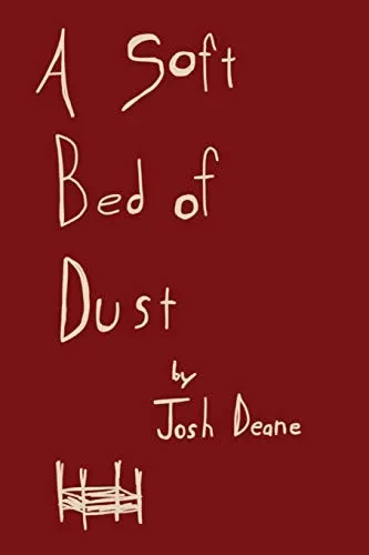 A Soft Bed Of Dust: A Collection Of Thoughts And Poems