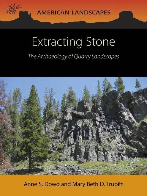 Extracting Stone: The Archaeology of Quarry Landscapes (American Landscapes)