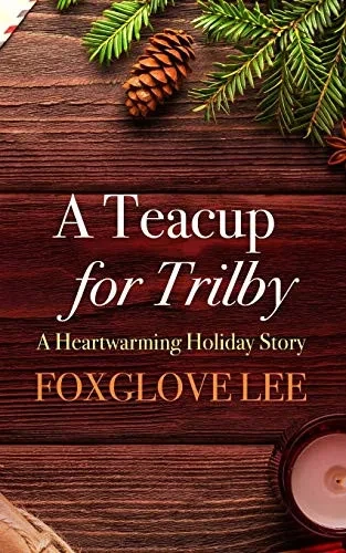 A Teacup For Trilby: A Heartwarming Holiday Story