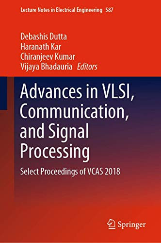 Advances in VLSI, Communication, and Signal Processing: Select Proceedings of VCAS 2018 (Lecture Notes in Electrical Engineering, 587)