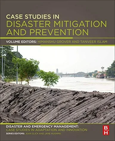 Case Studies in Disaster Mitigation and Prevention: A Volume in the Disaster and Emergency Management: Case Studies in Adaptation and Innovation series