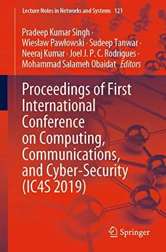 Proceedings of First International Conference on Computing, Communications, and Cyber-Security (IC4S 2019) (Lecture Notes in Networks and Systems, 121)
