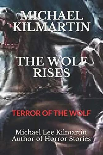 Michael Kilmartin The Wolf Rises: Terror Of The Wolf