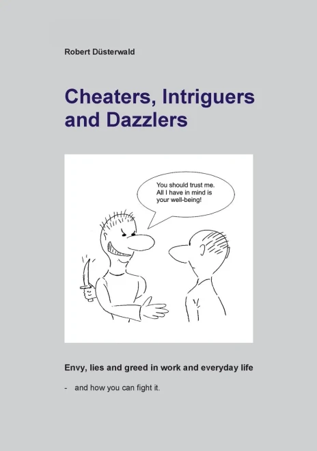 Cheaters, Intriguers and Dazzlers: Envy, greed and lies in work and everyday life – and how you can fight it