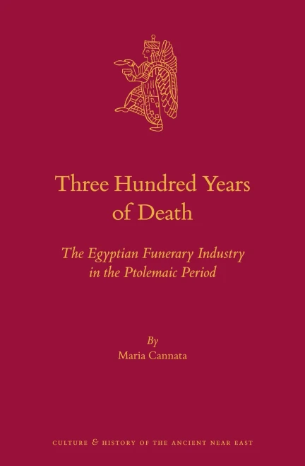 Three Hundred Years of Death The Egyptian Funerary Industry in the Ptolemaic Period (Culture and History of the Ancient Near East)