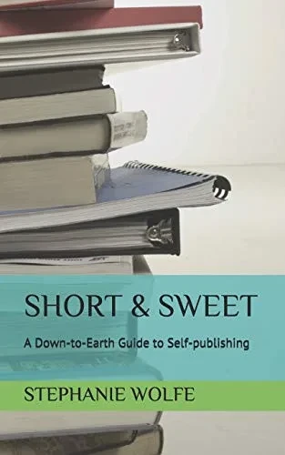 Short & Sweet: A Down-To-Earth Guide To Self-Publishing (Technical Learning Books)