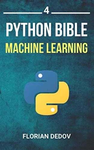 The Python Bible Volume 4: Machine Learning (Neural Networks, Tensorflow, Sklearn, Svm)