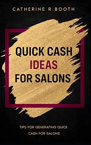 Quick Cash Ideas For Salons: Tips For Generating Quick Cash For Salons