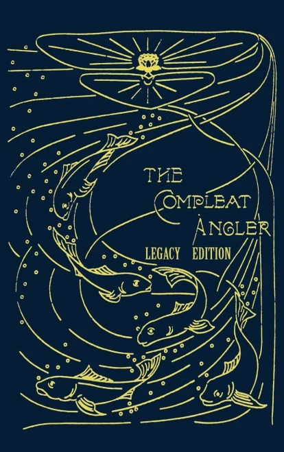 The Compleat Angler - Legacy Edition: A Celebration Of The Sport And Secrets Of Fishing And Fly Fishing Through Story And Song (16) (Library of American Outdoors Classics)