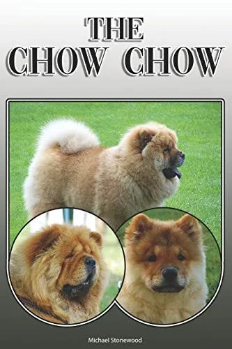 The Chow Chow: A Complete And Comprehensive Owners Guide To: Buying, Owning, Health, Grooming, Training, Obedience, Understanding And Caring For Your Chow Chow