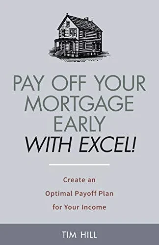 Pay Off Your Mortgage Early With Excel! Create An Optimal Payoff Plan For Your Income