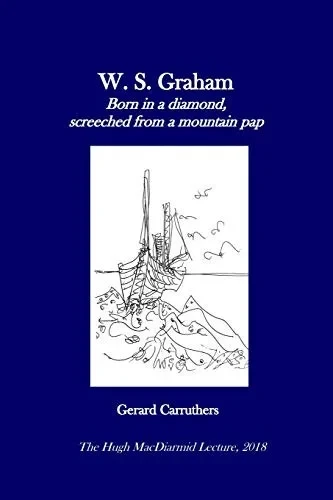 W. S. Graham: "Born In A Diamond, Screeched From A Mountain Pap"