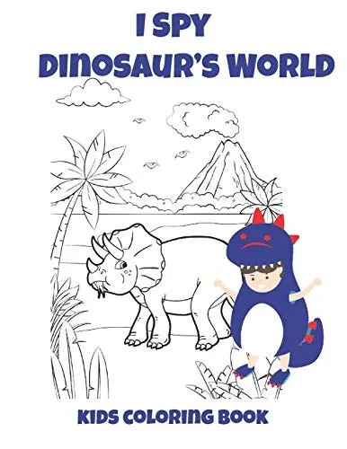 I Spy Dinosaur'S World Kids Coloring Book: Coloring Book For Kids,Birthday Party Activity,30 Coloring Pages 8 1/2 X 11,Perfect Gift For Dinosaur Lovers.