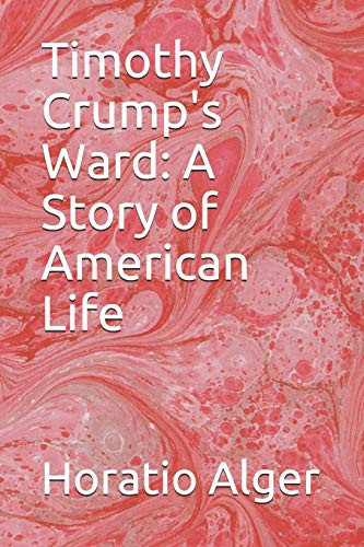 Timothy Crump'S Ward: A Story Of American Life