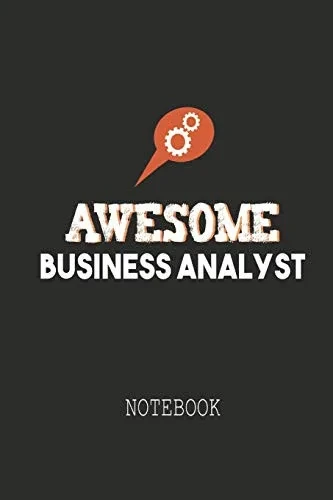Awesome Business Analyst Notebook: A Notebook Ideally Meant For Business Analysts (Ba), Data Analysts And More.